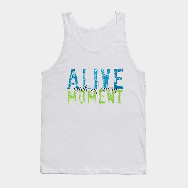 Alive each and every moment Tank Top by THE WANDER KEY